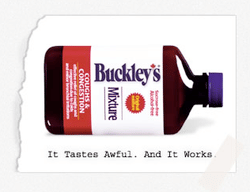 Buckley's, it tastes awful and it works Buckley's, it tastes awful and it works