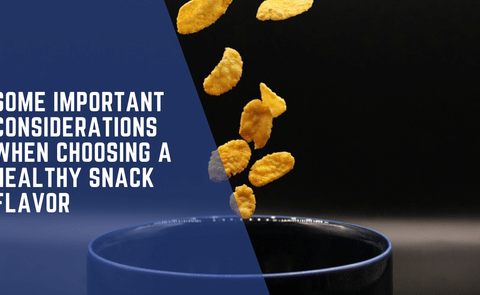 Some important considerations when choosing a healthy snack flavor Some important considerations when choosing a healthy snack flavor