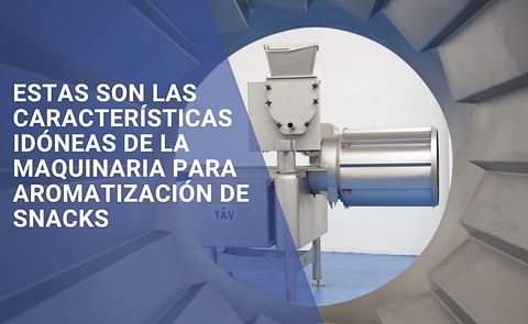 La Maquinaria Ideal para Aromatización de Snacks: Características Clave La Maquinaria Ideal para Aromatización de Snacks: Características Clave