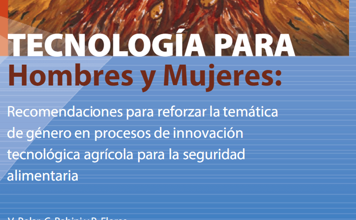 Cómo reforzar la temática de género en procesos de innovación tecnológica agrícola para la seguridad alimentaria? Cómo reforzar la temática de género en procesos de innovación tecnológica agrícola para la seguridad alimentaria?