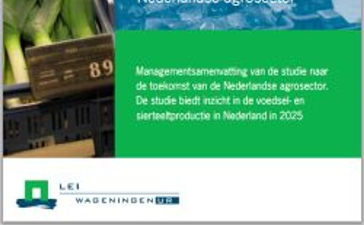 LEI studie over de toekomst van de Nederlandse agrosector LEI studie over de toekomst van de Nederlandse agrosector