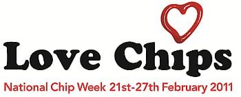 Love Chips, National Chipweek 21st-27th February 2011 Love Chips, National Chipweek 21st-27th February 2011