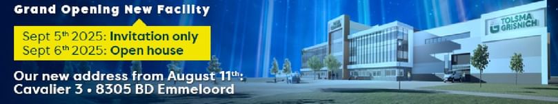 Grand Opening of Tolsma-Grisnich’s New Facility – Sept 5, 2025 (Invitation Only) & Sept 6, 2025 (Open House) at Cavalier 3, 8305 BD Emmeloord, Netherlands. New address effective from August 11, 2025. Grand Opening of Tolsma-Grisnich’s New Facility – Sept 5, 2025 (Invitation Only) & Sept 6, 2025 (Open House) at Cavalier 3, 8305 BD Emmeloord, Netherlands. New address effective from August 11, 2025.