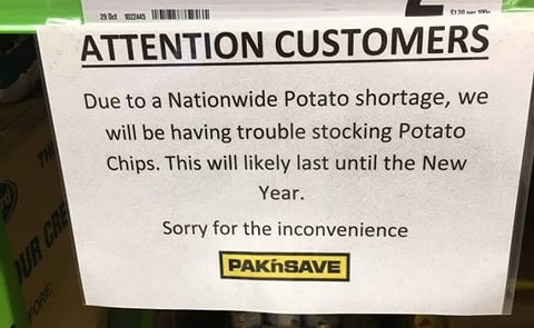Signs have been spotted at Pak'n Save informing customers of the difficulty in stocking potato chips due to the potato shortage. Signs have been spotted at Pak'n Save informing customers of the difficulty in stocking potato chips due to the potato shortage.