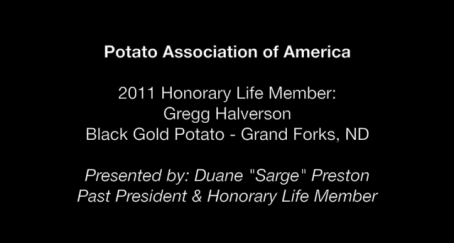 Potato Association of America: 2011 Honorary Life Member Gregg Halverson Potato Association of America: 2011 Honorary Life Member Gregg Halverson