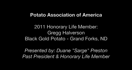 Potato Association of America: 2011 Honorary Life Member Gregg Halverson Potato Association of America: 2011 Honorary Life Member Gregg Halverson